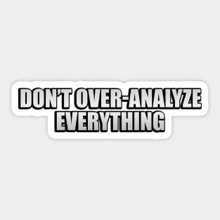 Don’t over-analyze everything Sticker